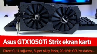 Asus GTX1050Ti Strix Ekran Kartı İncelemesi  Daha Fazla Verim amp Yüksek Performans [upl. by Laurence]