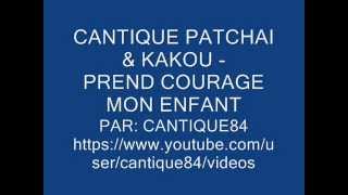 CANTIQUE PATCHAI amp KAKOU  PREND COURAGE MON ENFANT [upl. by Lacey]