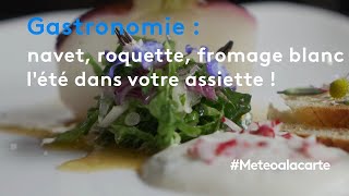 Gastronomie  navet roquette et fromage blanc lété dans votre assiette [upl. by Sheffield]