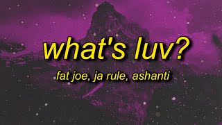 whats love got to do with it  Fat Joe  Whats Luv ft Ashanti Lyrics [upl. by Urbas]