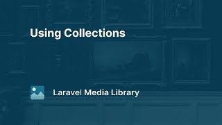 04 Using Collections  Laravel Media Library [upl. by Ahsitahs998]