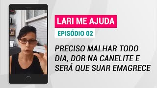 Lari me Ajuda EPISÓDIO 02 Preciso malhar todo dia dor na canelite e será que suar emagrece [upl. by Ivy]