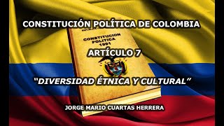 ARTÍCULO 7 CONSTITUCIÓN POLÍTICA DE COLOMBIA PROTECCIÓN A LA DIVERSIDAD ÉTNICA Y CULTURAL [upl. by Nosoj]