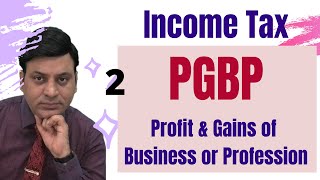 PGBP Lecture 2 Income Tax Profit amp Gains of Business or Profession CA I CMA I CS I Tax Prof [upl. by Atirhs678]