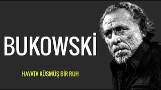 HAYATA KÜSMÜŞ BİR RUH CHARLES BUKOWSKİ SÖZLERİ [upl. by Ripp]