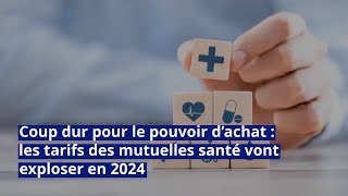 Coup dur pour le pouvoir d’achat  les tarifs des mutuelles santé vont exploser en 2024 [upl. by Osmund]