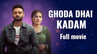 GHODA DHAI KADAM Full movie Sippy Gill  Sara Gurpal HD movie New lastest punjabi movie 2023 [upl. by Aurlie]