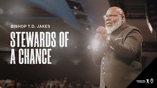 Stewards of a Chance  Bishop TD Jakes [upl. by Arrehs]