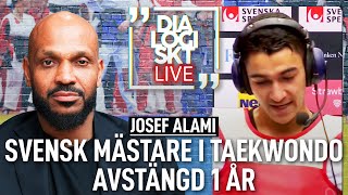 LIVE Svensk mästare i Taekwondo avstängd 1 år  JOSEF ALAMI  DIALOGISKT LIVE [upl. by Lairret574]