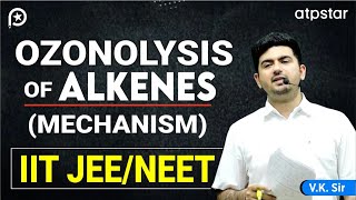 Ozonolysis of alkenes alkynes Mechanism  IIT JEE amp NEET Organic chemistry  VK Sir  ATP STAR Kota [upl. by Mauldon]