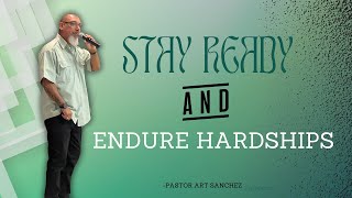 Stay Ready amp Endure Hardships  Pastor Art Sanchez [upl. by Onaireves]