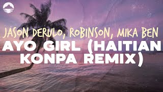 Jason Derulo  Ayo Girl feat Robinson Mika Ben Haitian Konpa Remix  Lyrics [upl. by Vocaay741]