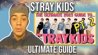 First Time Reacting to THE ULTIMATE 2023 GUIDE TO STRAY KIDS  Part 2 [upl. by Goulder803]