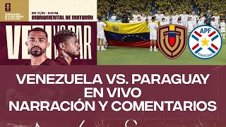 VENEZUELA VS PARAGUAY  NARRACIÓN Y COMENTARIOS EN VIVO  ELIMINATORIAS CONMEBOL  PREVIA  PARTIDO [upl. by Elac409]