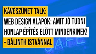 5 Kávészünet talk Web design alapok Amit jó tudni honlap építés elött mindenkinek [upl. by Dustman]