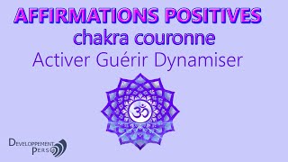 Affirmations Positives Chakra Couronne Guérir Activer et Dynamiser votre niveau de conscience [upl. by Radferd589]