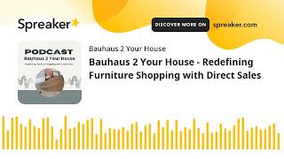 Bauhaus 2 Your House  Redefining Furniture Shopping with Direct Sales [upl. by Wie]