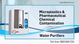 BlueLife® Water Purifiers  Microplastic amp Pharmaceutical Chemical Contamination  Drinking Water [upl. by Airret]