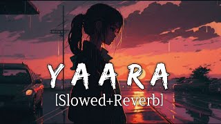 Yaara  Slowed And Reverb  Arnab Dutta  Zareen Khan  1921  Lofi Mix [upl. by Elysee]