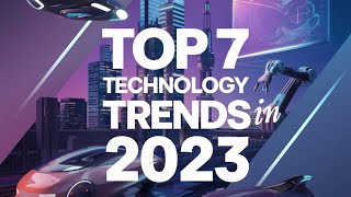 TOP7TechnologyTrendsin2023 [upl. by Ruder]