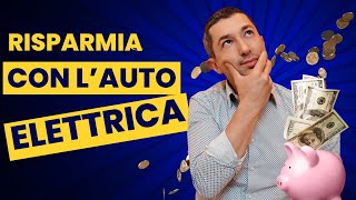 Risparmio Auto Elettrica Scopri Come [upl. by Willamina219]