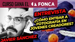 📸¿Cómo entrar a FOTOGRAFÍA en el FONCA 2024🎞  Entrevista Javier Sánchez Jóvenes Creadores [upl. by Acilgna]