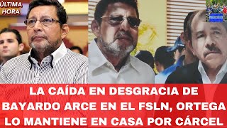 La Caída en Desgracia de Bayardo Arce en el FSLN Ortega lo Mantiene en Casa Por Cárcel [upl. by Slavic]