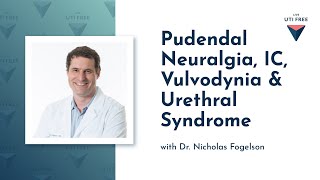 Pudendal Neuralgia IC Vulvodynia amp Urethral Syndrome Dr Nicholas Fogelson on UTI Part 3 [upl. by Sirraf231]