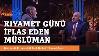 Kıyamet Günü İflas Eden Müslüman  Dursun Ali Erzincanlı  Prof Dr Fethi Polat ahiret kıyamet [upl. by Hairakcaz478]