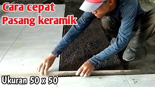 CARA CEPAT PASANG KERAMIK UKURAN 50 X 50 MUDAH DAN GAMPANG [upl. by Stanley]