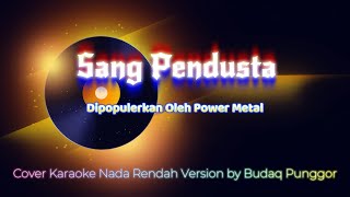 Power Metal  Sang Pendusta Karaoke HQ Low Key Nada Rendah Cover by Budaq Punggor [upl. by Etsyrk]