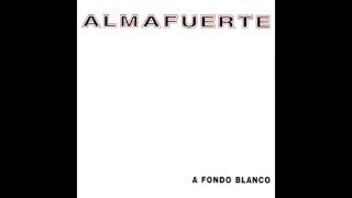 ALMAFUERTE 04  A vos amigo A Fondo Blanco 1999 [upl. by Llenaej149]