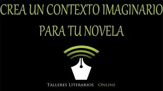 Cómo escribir una novela Creación de un contexto imaginario para tu historia [upl. by Radmilla]