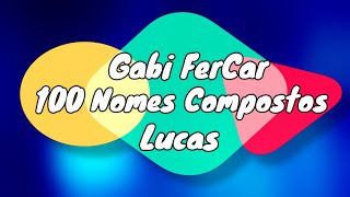 100 NOMES COMPOSTOS PARA LUCAS  NOMES COMPOSTOS [upl. by Isleana]