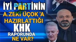 İYİ PARTİNİN AHMET ZEKİ ÜÇOKA HAZIRLATTIĞI KHK RAPORUNDA NE VAR İYİ PARTİ İLÇE BAŞK KHK TVDE [upl. by Christa]