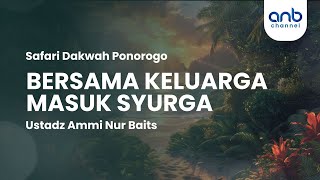 Bersama Keluarga Masuk Syurga  Ustadz Ammi Nur Baits [upl. by Nanor290]