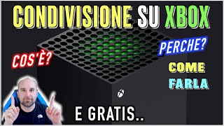 CONDIVISIONE su XBOX Come farla  vantaggi e svantaggi [upl. by Roze441]