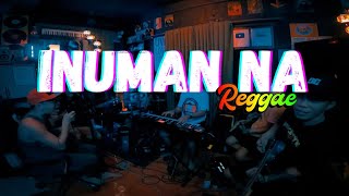 INUMAN NA  Parokya Ni Edgar  Tropavibes Reggae Live Cover ReMastered [upl. by Eikin]