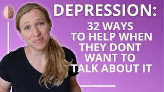 How to Help Someone With Depression 32 Tips for When They Dont Want to Talk Depression Skills 2 [upl. by Ataner]