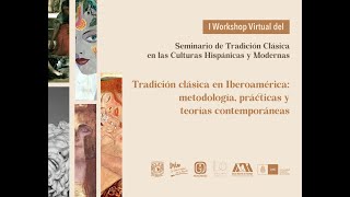 Workshop Virtual del Seminario de Tradición Clásica en las Culturas Hispánicas y Modernas [upl. by Animlehliw]