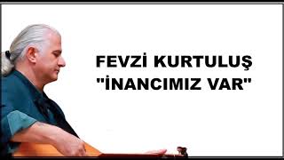 Fevzi Kurtuluş  İnancımız Var [upl. by Yerfdog608]