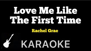 Rachel Grae  Love Me Like The First Time  Karaoke Guitar Instrumental [upl. by Aillemac270]