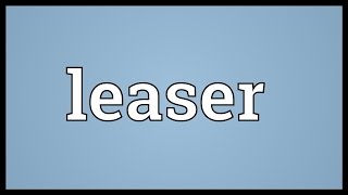 Leaser Meaning [upl. by Acilejna]