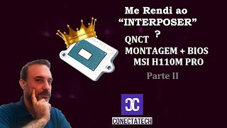 Intel quot Interposer quot QNCT Montagem  Bios na MSI H110M PRO Tutorial PtII [upl. by Nogras]