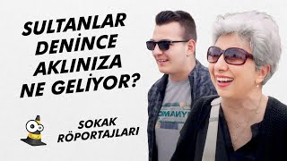 Sultanlar Denince Aklınıza Ne Geliyor  Sokak Röportajları [upl. by Mitzi]