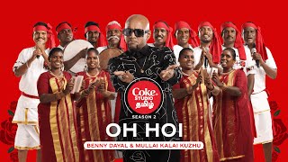 Coke Studio Tamil  Oh Hoi  Benny Dayal x Mullai Kalai Kuzhu [upl. by Darb]