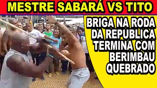 Tito santos e Mestre Sabará brigam na roda da republica e ate quebra um berimbau [upl. by Nolana]