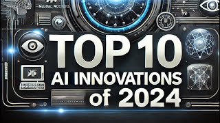 Top 10 AI Innovations of 2024  CuttingEdge Artificial Intelligence Technologies [upl. by Bordiuk947]