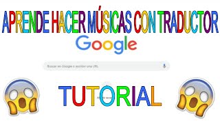 COMO HACER MÚSICAS CON EL TRADUCTOR GOOGLETUTORIAL [upl. by Tessil681]