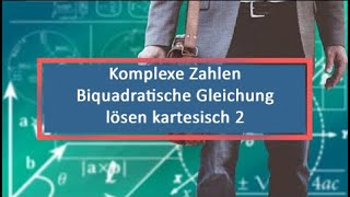 Komplexe Zahlen Biquadratische Gleichung lösen kartesisch 2 [upl. by Neysa]